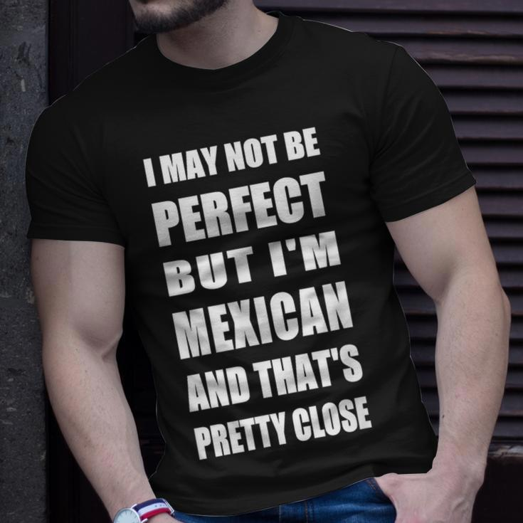 I May Not Be Perfect But I'm Mexican So Close T-Shirt Gifts for Him