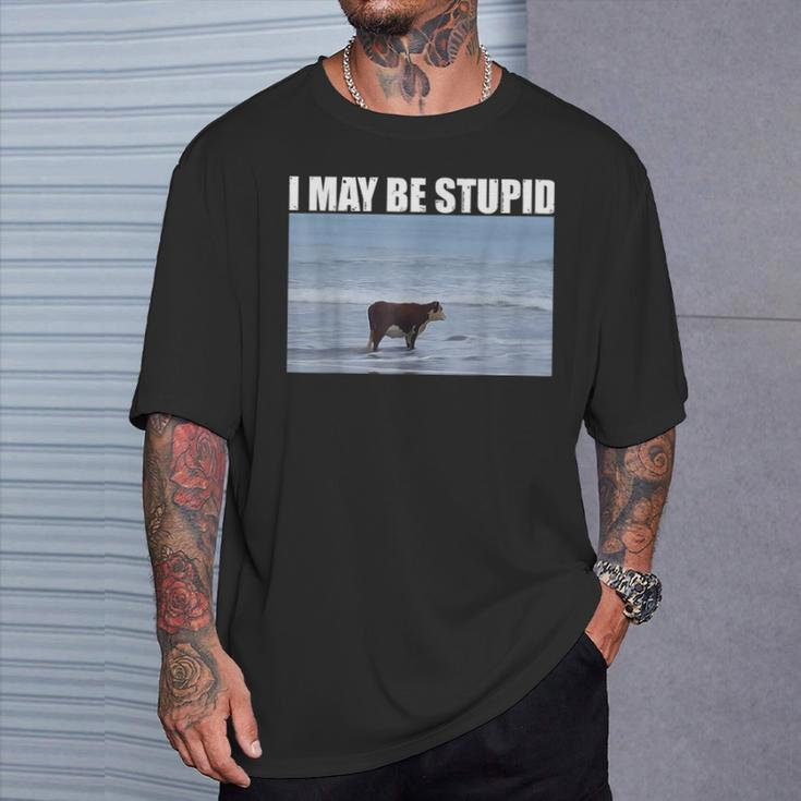 I May Be Stupid Cow Meme I May Be Stupid T-Shirt Gifts for Him