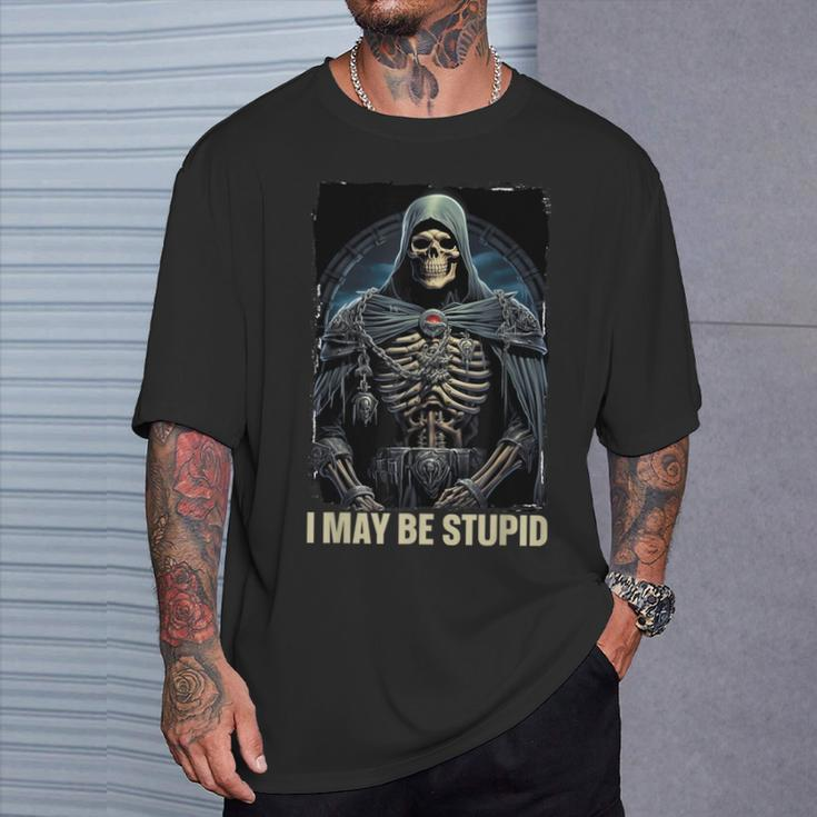 I May Be Stupid Cringe Skeleton T-Shirt Gifts for Him