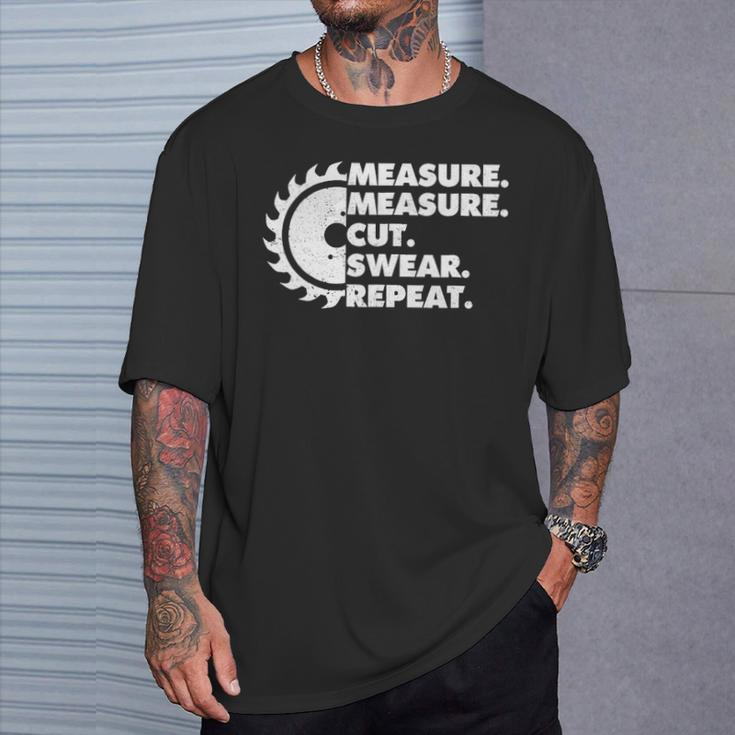 Measure Measure Cut Swear Repeat Woodworker T-Shirt Gifts for Him