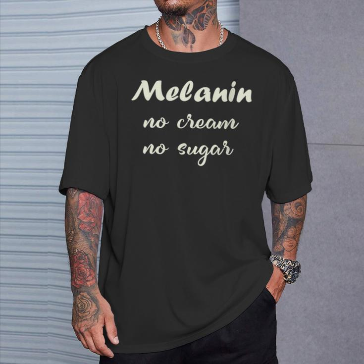 Melanin No Cream No Sugar Strong Black Woman T-Shirt Gifts for Him