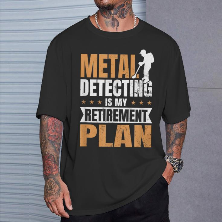 Metal Detecting Is My Retirement Plan T-Shirt Gifts for Him