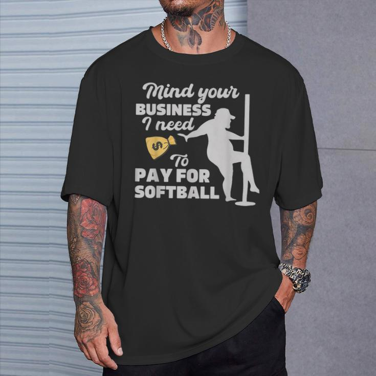 Mind Your Business I Need Money To Pay For Softball T-Shirt Gifts for Him