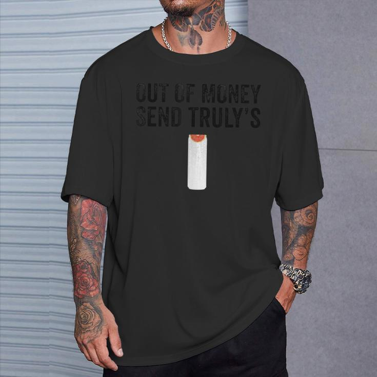 Out Of Money Send Truly's Ain't No Laws Hard Seltzer T-Shirt Gifts for Him