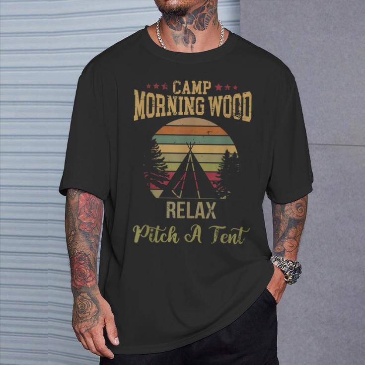 Morning Wood Camp Relax Pitch A Tent Enjoy The Morning Wood T-Shirt Gifts for Him