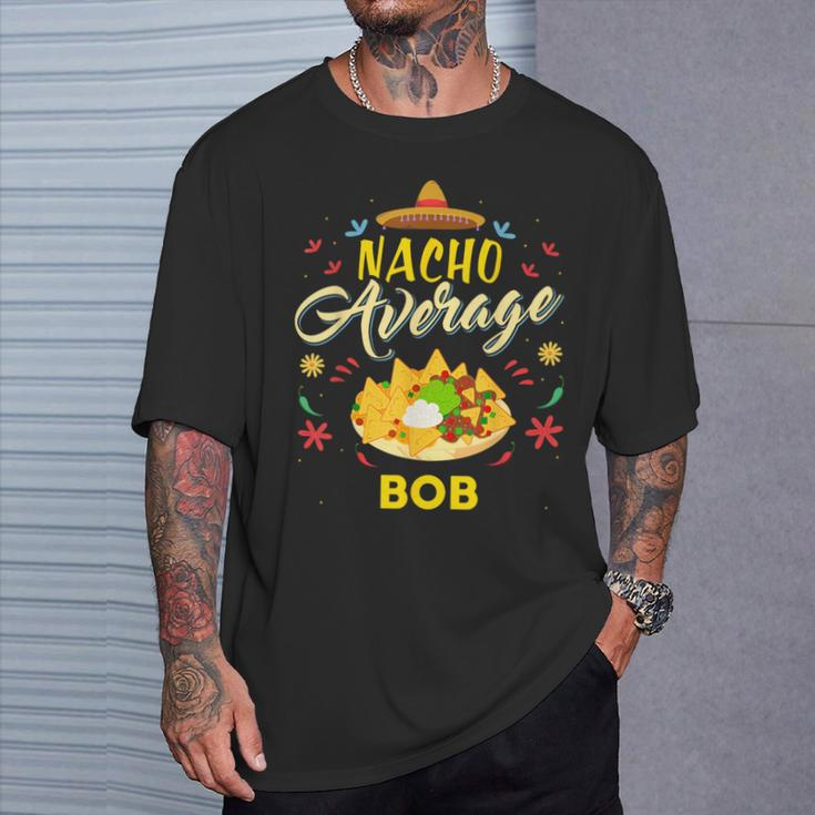 Nacho Average Bob Name T-Shirt Gifts for Him