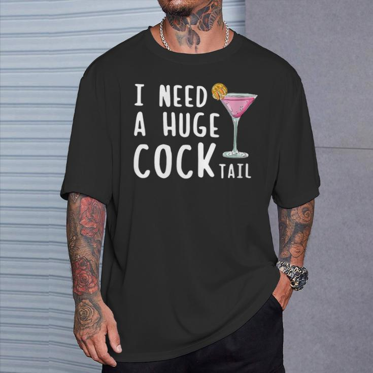 I Need A Huge Cocktail Drinking For Women T-Shirt Gifts for Him