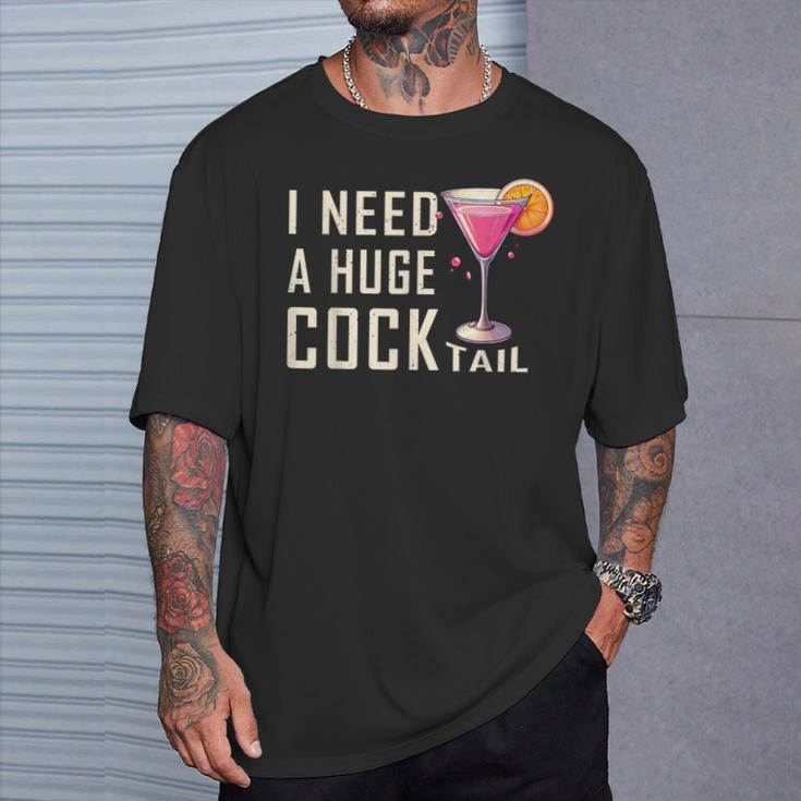 I Need A Huge Cocktail Adult Humor Drinking T-Shirt Gifts for Him
