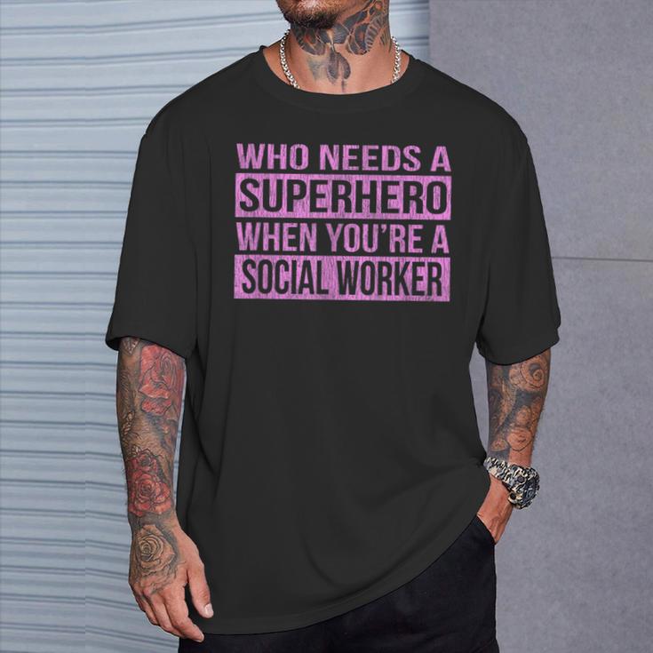 Who Needs A Superhero Social Worker Pink T-Shirt Gifts for Him