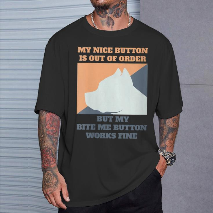 My Nice Button Is Out Of Order But My Bite Me Pitbull T-Shirt Gifts for Him