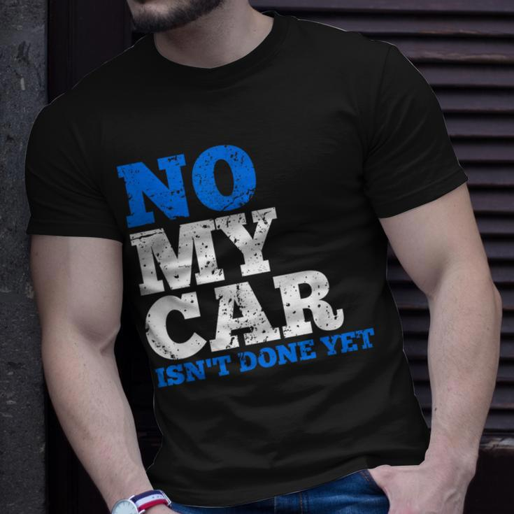 No My Car Isn't Done Yet Mechanics Joke T-Shirt Gifts for Him