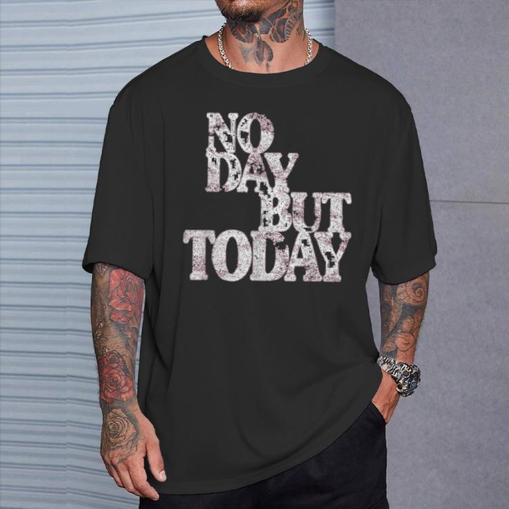 No Day But Today Motivational Musical Theatre Lover T-Shirt Gifts for Him