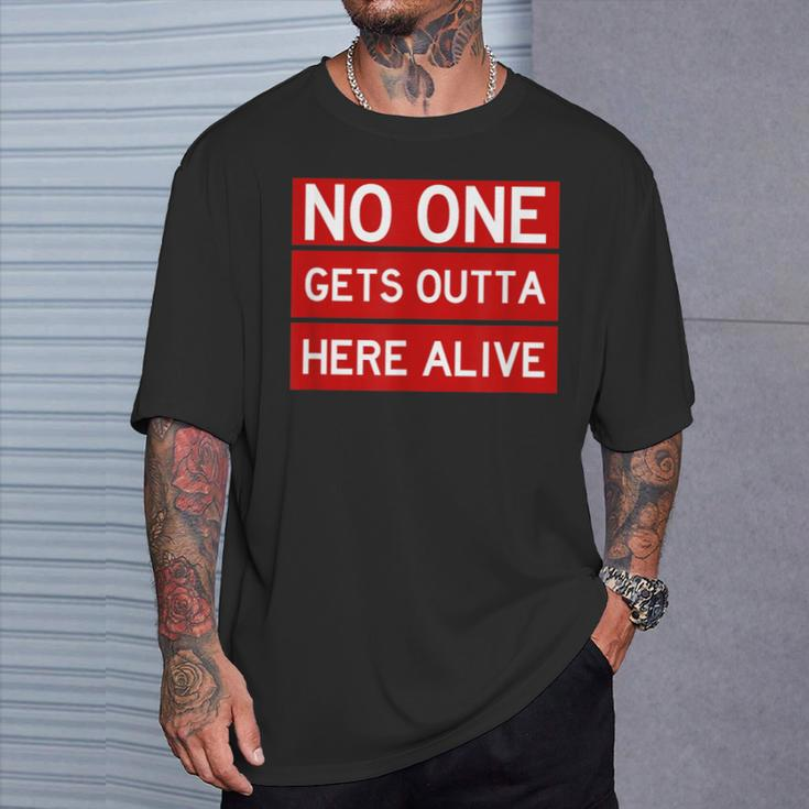 No One Gets Outta Here Alive Cool Enjoy Life Quote T-Shirt Gifts for Him