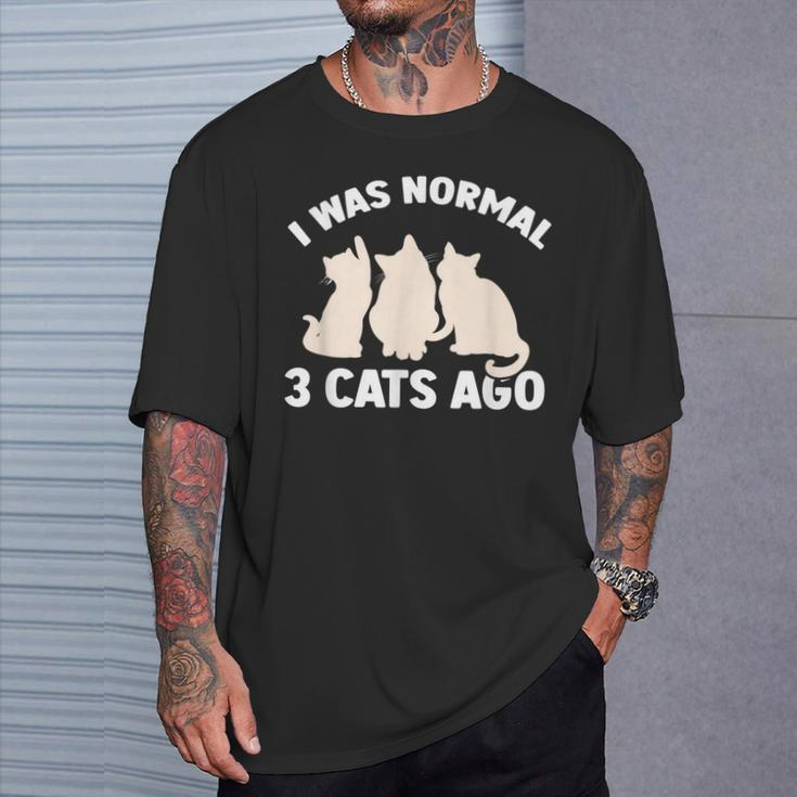 I Was Normal 3 Cats Ago Cat Kitten Kitty T-Shirt Gifts for Him