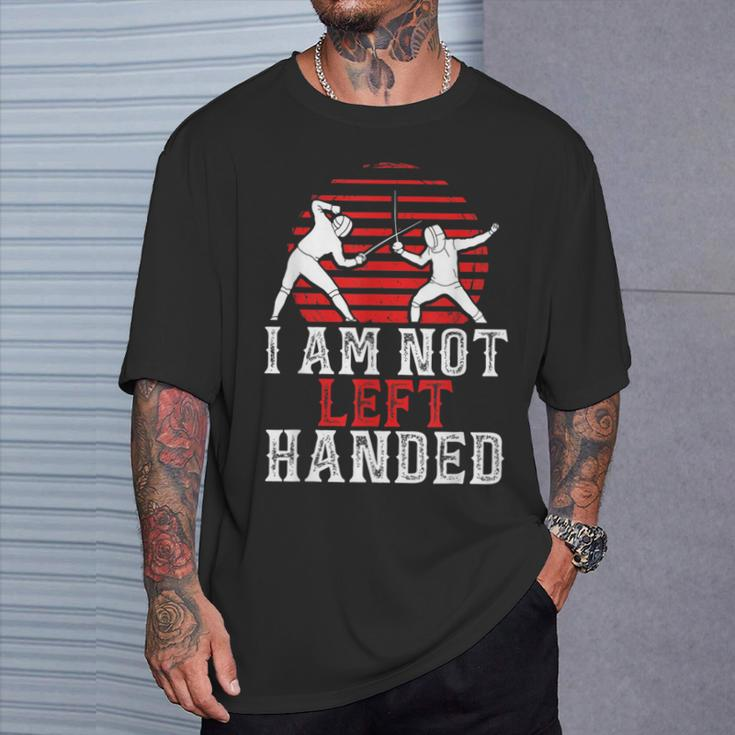 I Am Not Left Handed Fencing Saying Fencer Sports T-Shirt Gifts for Him