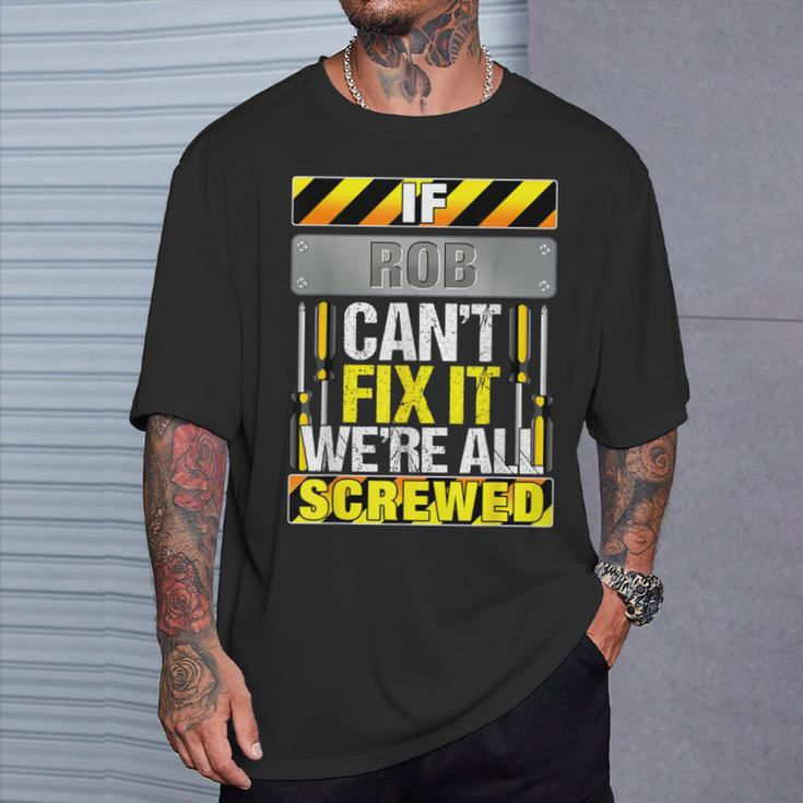 Novelty Name Quote If Rob Can't Fix It We're All Screwed T-Shirt Gifts for Him