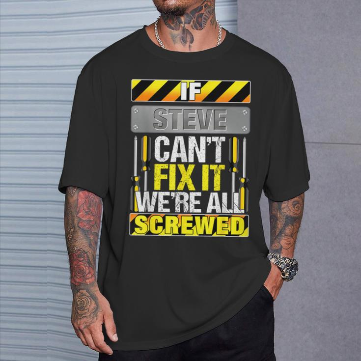 Novelty Name Quote If Steve Can't Fix It We're All Screwed T-Shirt Gifts for Him