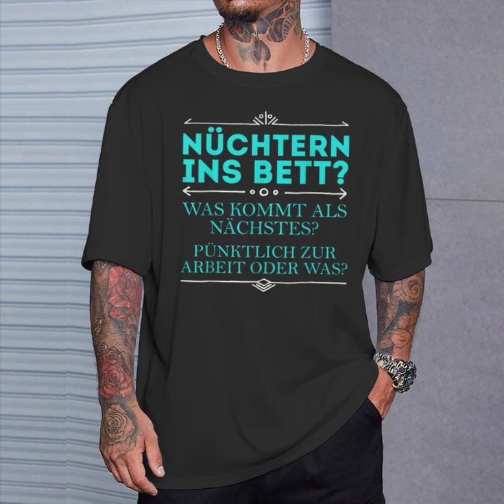 Nüchtern Ins Bett Was Kommt Als Nächstes T-Shirt Geschenke für Ihn