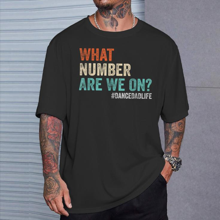 What Number Are We On Dance Dad Life Cheer Dance Dad T-Shirt Gifts for Him