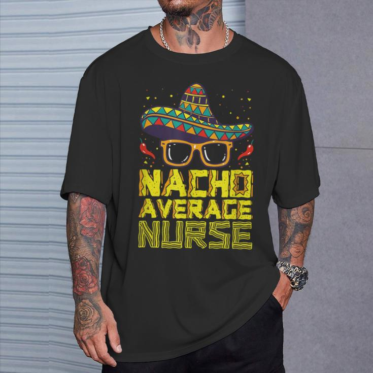 Nursing Appreciation Humor Meme Nacho Average Nurse T-Shirt Gifts for Him
