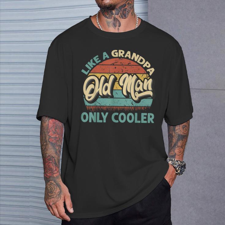 Old Man Like A Grandpa Only Cooler Vintage Dad Fathers Day T-Shirt Gifts for Him