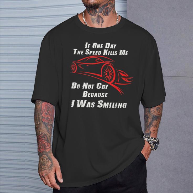 If One Day The Speed Kills Me Dont Cry Because I Was Smiling T-Shirt Gifts for Him