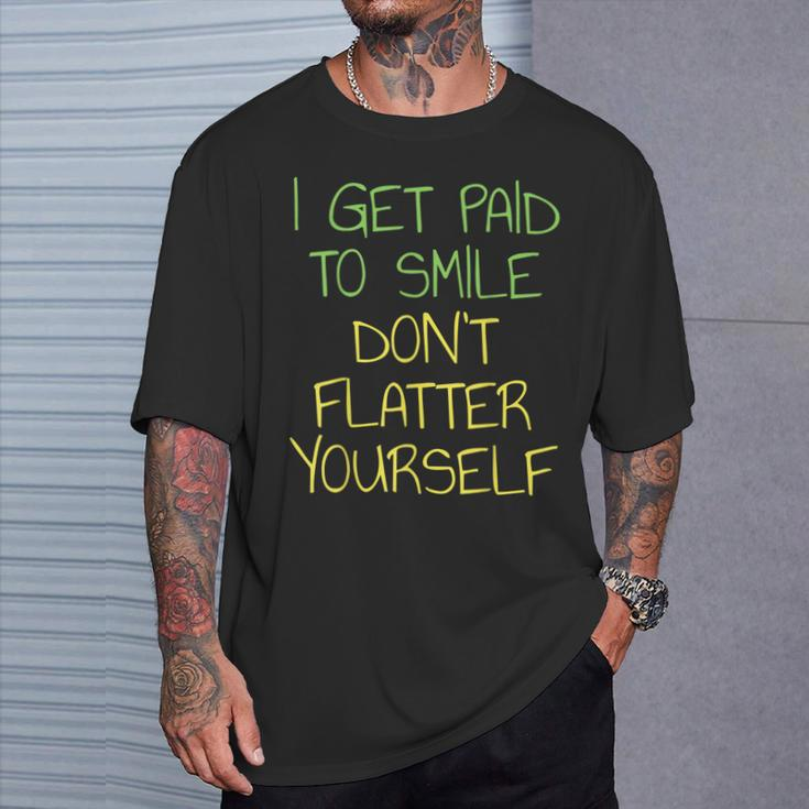 I Get Paid To Smile Don't Flatter Yourself Cashier T-Shirt Gifts for Him