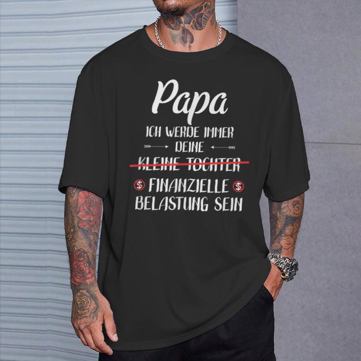 Papa Ich Werde Immer Dein Finanzielle Burden Sein Sein T-Shirt Geschenke für Ihn