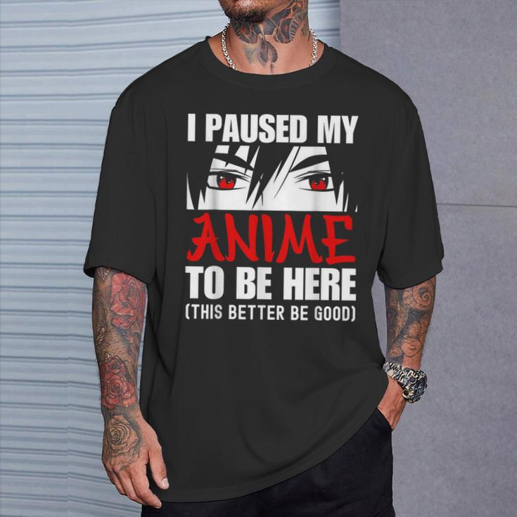 I Paused My Anime To Be Here Anime Lover T-Shirt Gifts for Him