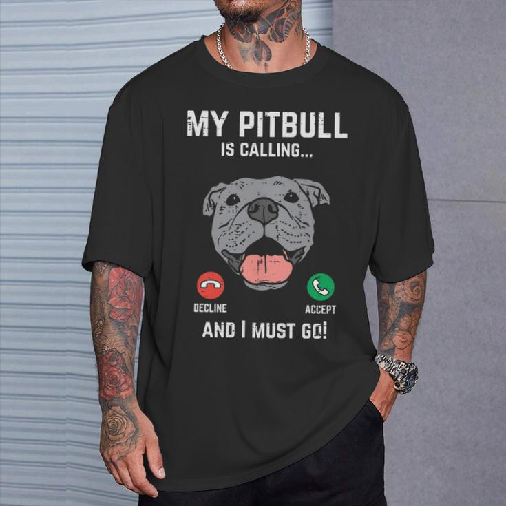 Pitbull Calling I Must Go Pitties Dog Lover Owner T-Shirt Gifts for Him
