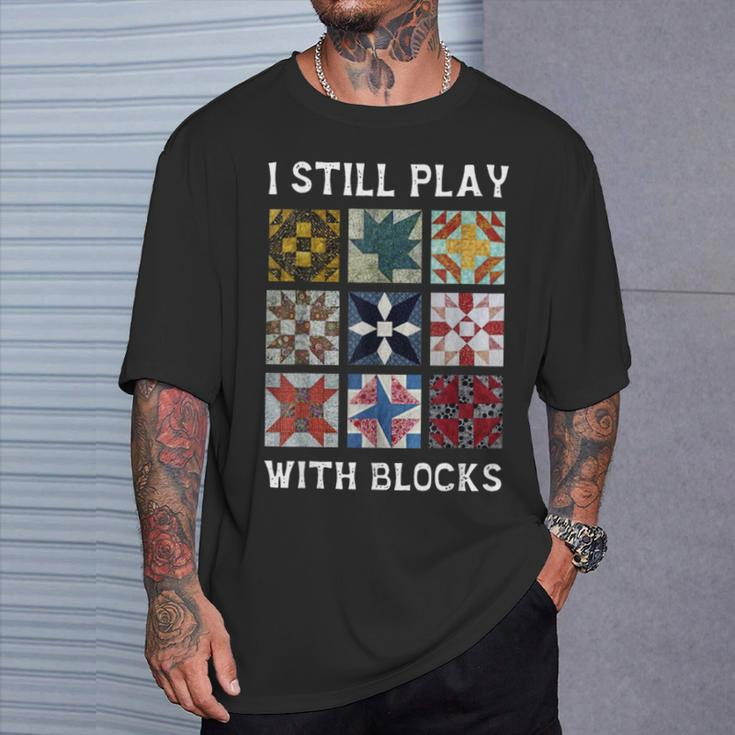 I Still Play With Blocks Quilt Quilting T-Shirt Gifts for Him