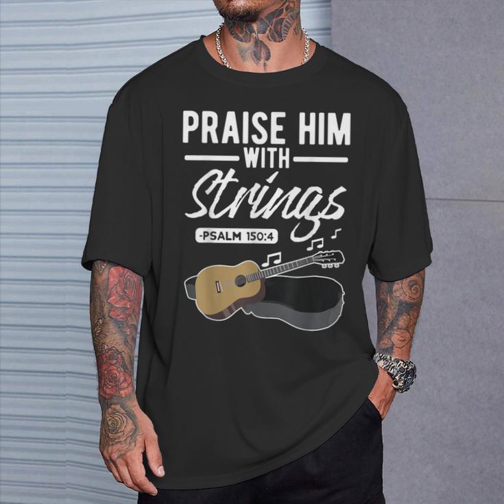 Praise Him With Strings Guitar Psalms Quotes S T-Shirt Gifts for Him