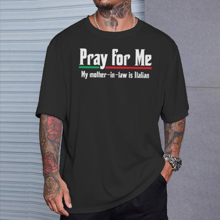 Pray My Mother-In-Law Is Italian Hilarious Joke T-Shirt Gifts for Him