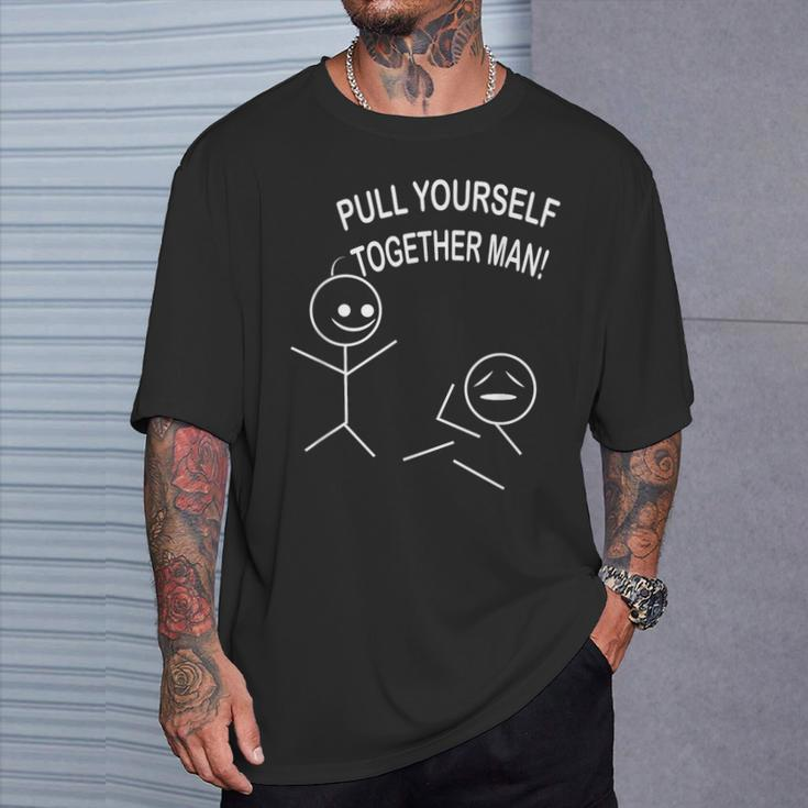 Pull Yourself Together Dude Ridiculous T-Shirt Gifts for Him