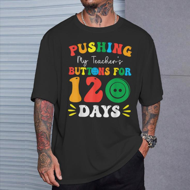 Pushing My Teacher's Buttons For 120 Days 120Th Day School T-Shirt Gifts for Him