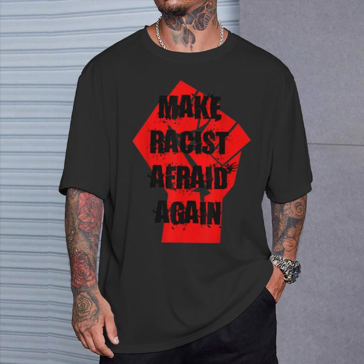 Make Racist Afraid Again For And Women T-Shirt Gifts for Him