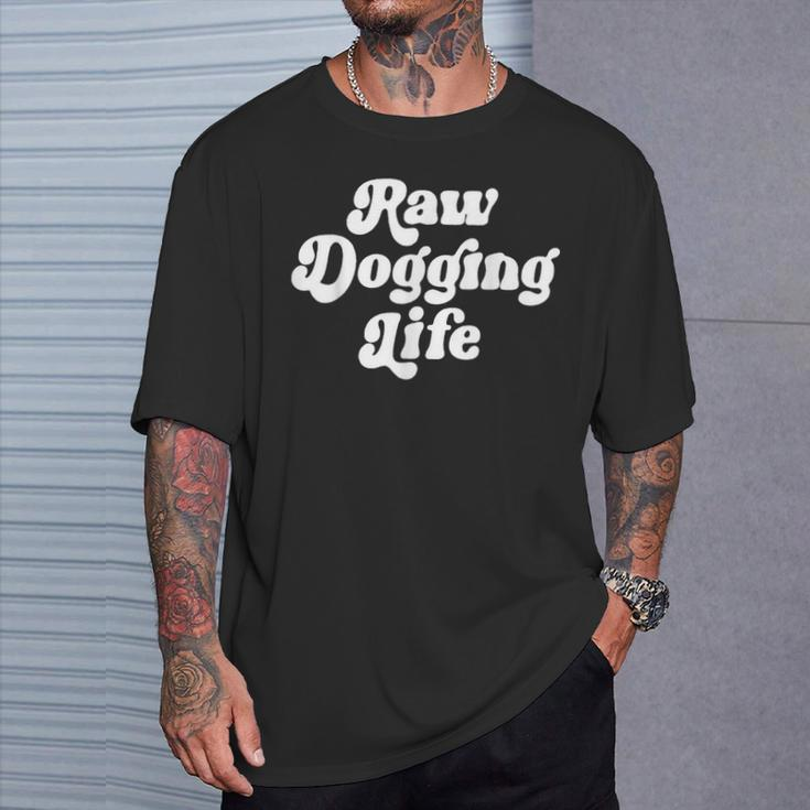 Raw Dogging Life Quote T-Shirt Gifts for Him
