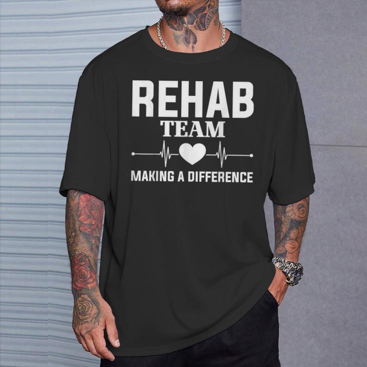 Rehab Directors Rehab Team Making A Difference Rehab Team T-Shirt Gifts for Him