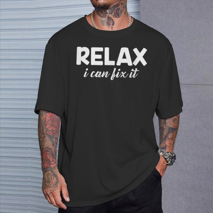 Relax I Can Fix It Relax T-Shirt Gifts for Him