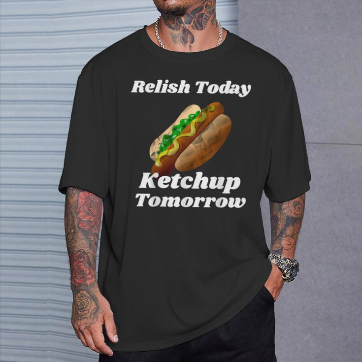 Relish Today Ketchup Tomorrow Hot Dog Backyard Bbq T-Shirt Gifts for Him