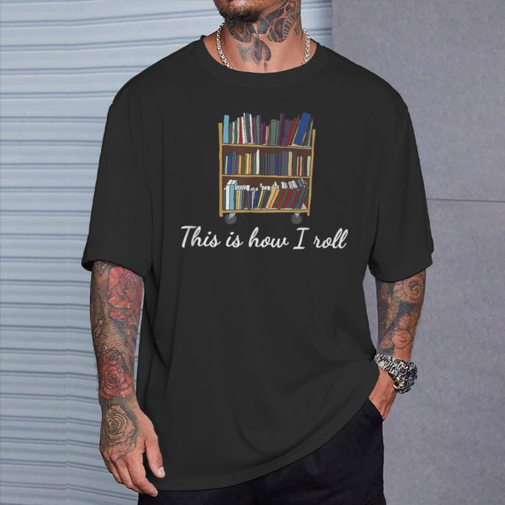 This Is How I Roll Cart Book Lovers Librarians T-Shirt Gifts for Him