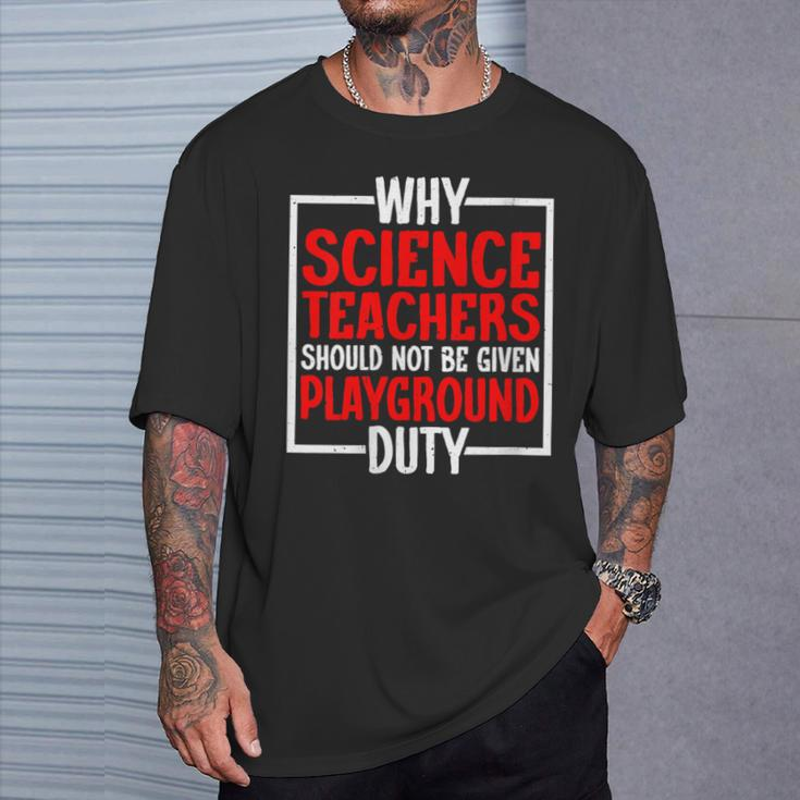 Science Teachers Should Not Given Playground Duty T-Shirt Gifts for Him