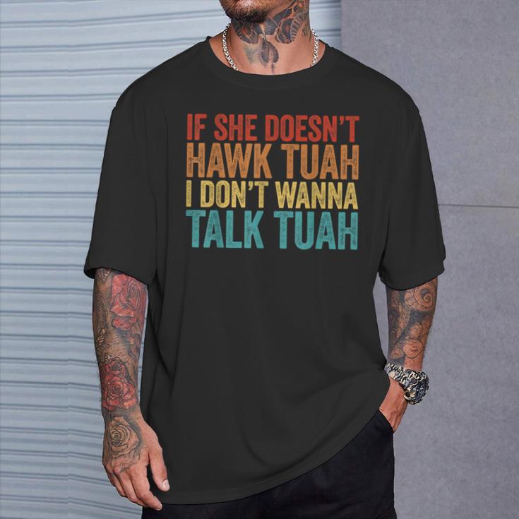 If She Doesn't Hawk Tuah I Don't Wanna Talk To Her T-Shirt Gifts for Him