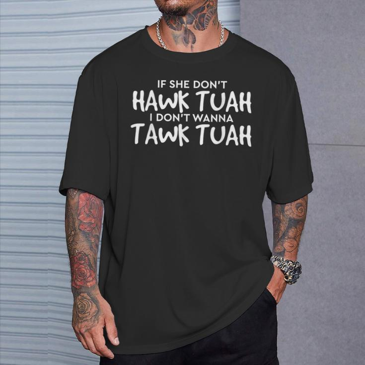 If She Don't Hawk Tush I Won't Tawk Tuah T-Shirt Gifts for Him