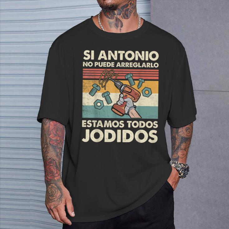 Si Antonio No Puede Arreglarlo Estamos Jodidos Antonio Camiseta unisex Regalos para él