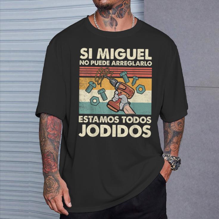 Si Miguel No Puede Arreglarlo Estamos Jodidos Miguel Camiseta unisex Regalos para él