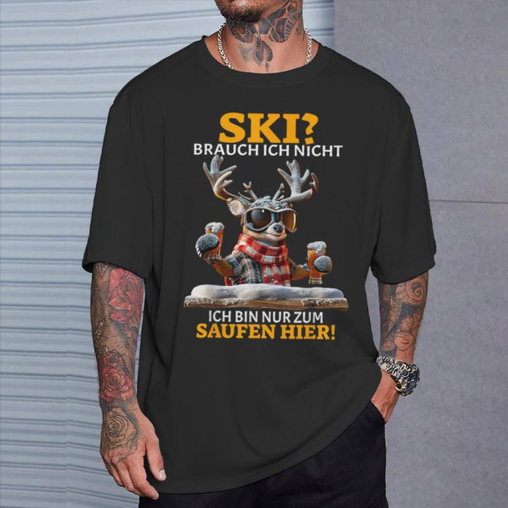 Ski Brauch Ich Nicht Ich Bin Nur Zum Saufen Hier Après-Ski T-Shirt Geschenke für Ihn