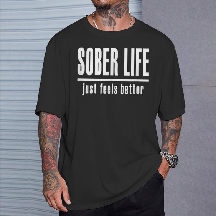 Sobriety 'Sober Life Just Feels Better'T-Shirt Gifts for Him