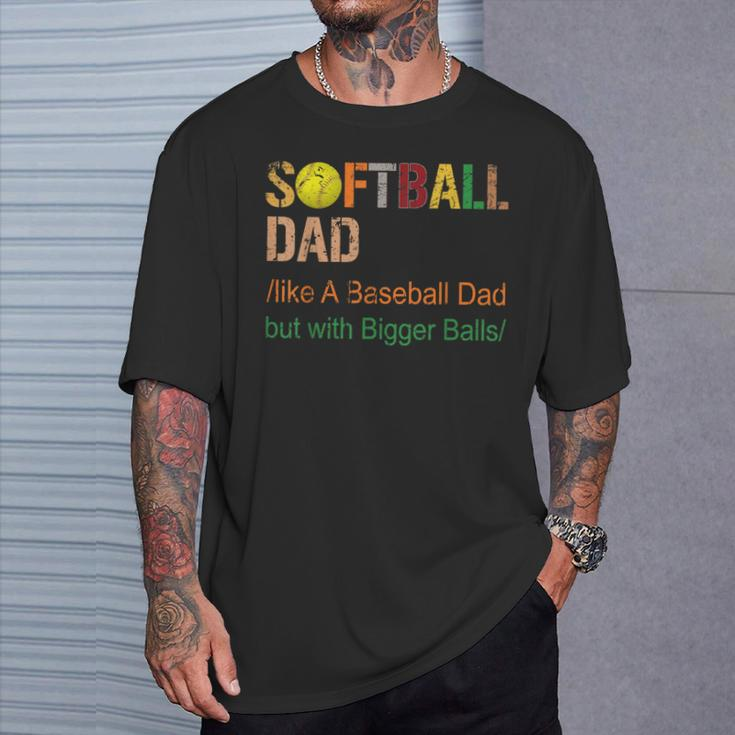 Softball Dad Like A Baseball Dad But With Bigger Balls T-Shirt Gifts for Him