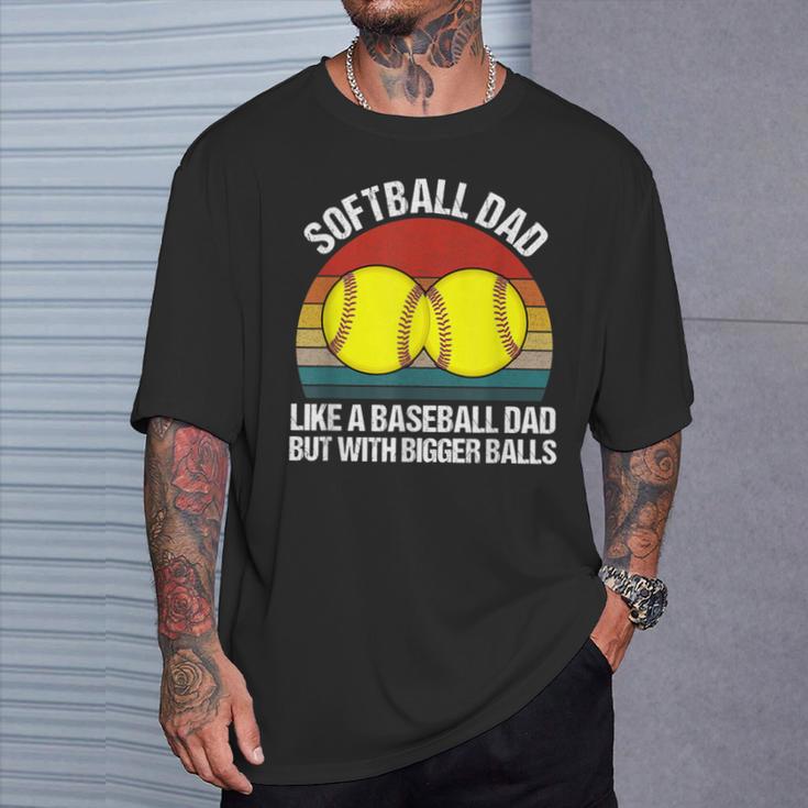 Softball Dad Like A Baseball But With Bigger Balls T-Shirt Gifts for Him